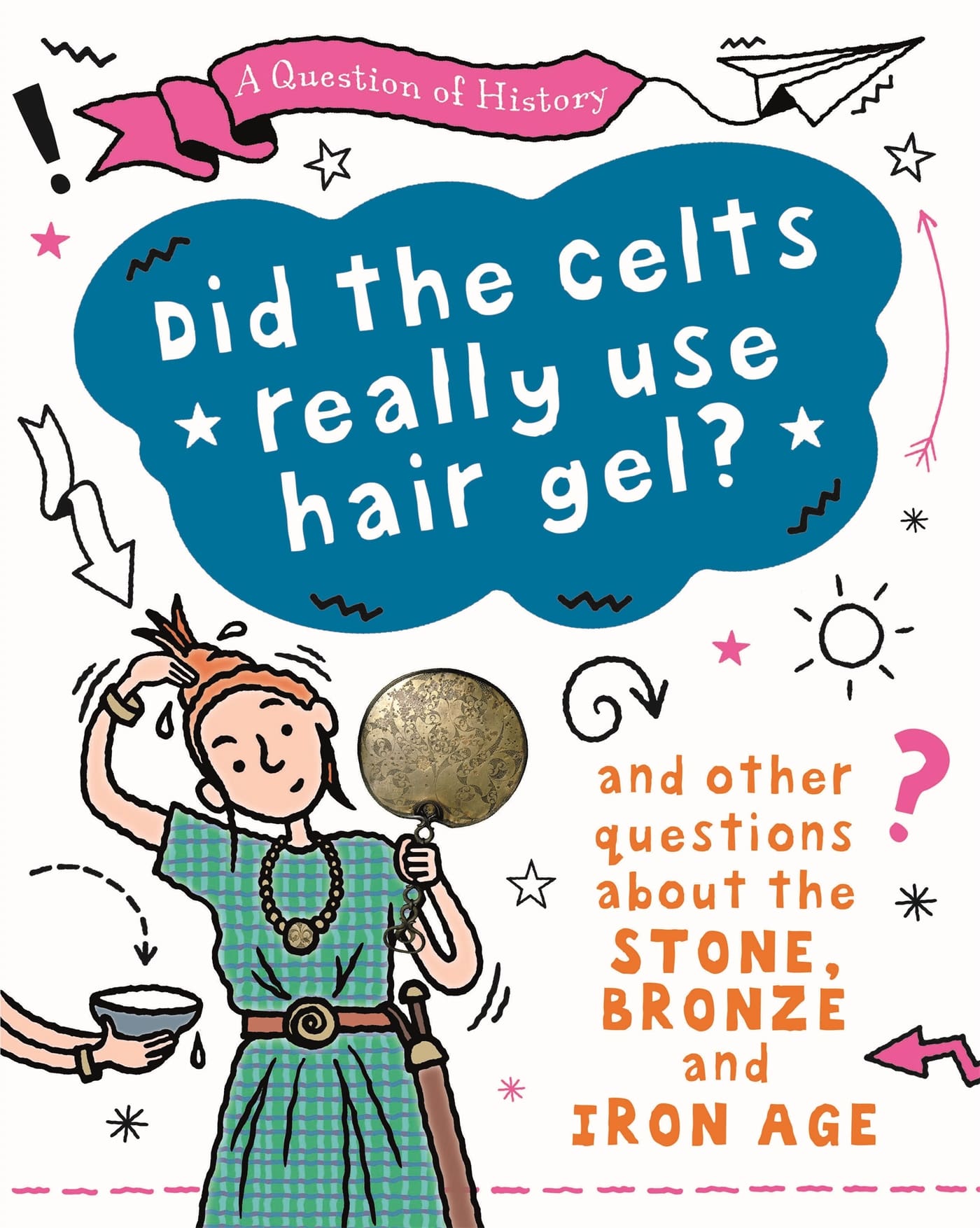 A Question of History Did the Celts use hair gel? And other questions